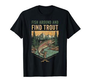 Fish Around and Find Trout Women Men T-Shirt