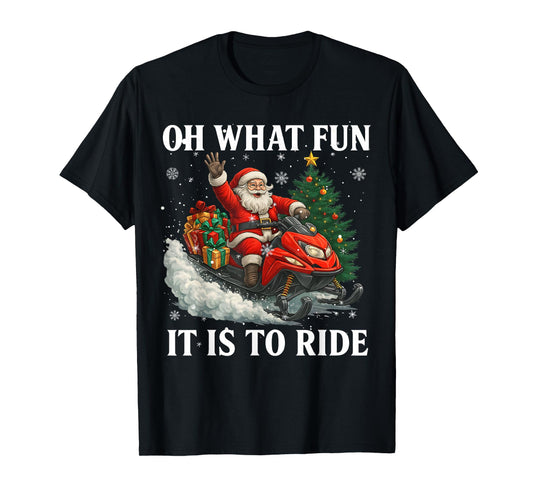 Oh What Fun It is to Ride Santa Funny Snowmobile Christmas T-Shirt