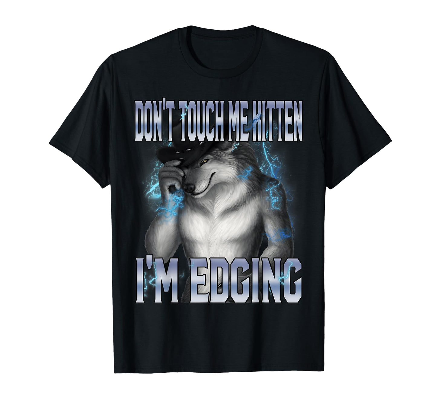 Don't Touch Me Kitten I'm Edging Funny Alpha Wolf Meme T-Shirt
