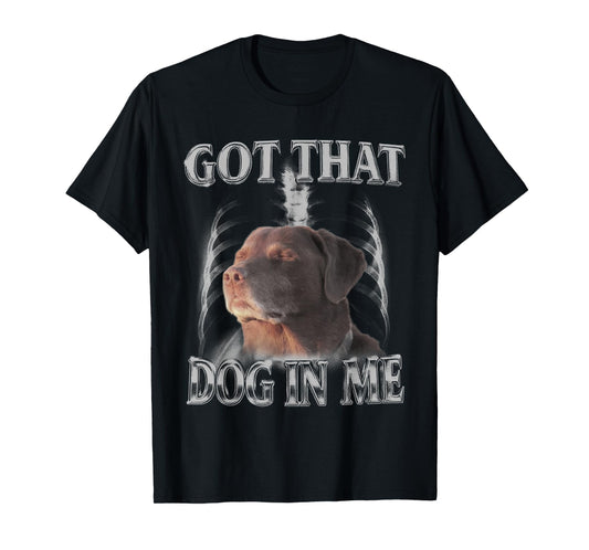Got That Dog in Me Funny Dog Lovers Men Women Graphic T-Shirt