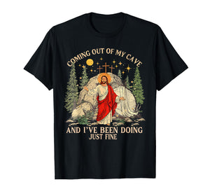 Jesus Coming Out of My Cave and I've Been Doing Just Fine T-Shirt