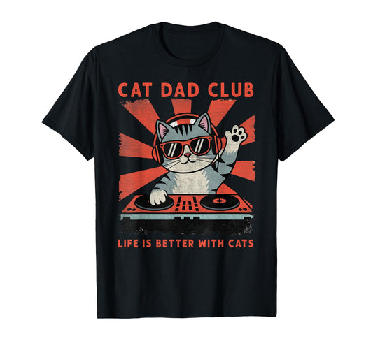 Cat Dad Club, Life is Better with Cats, Cat Dad Funny Cat T-Shirt