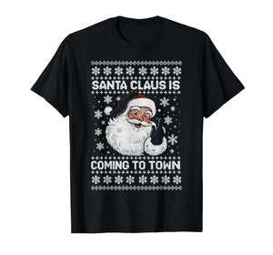 Funny Santa Claus is Coming to Town Ugly Holiday Christmas T-Shirt