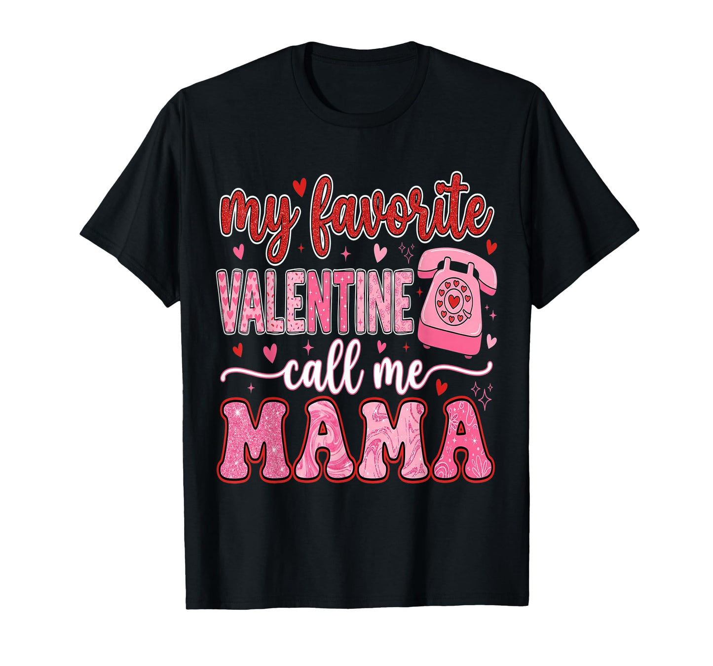 My Favorite Valentine Call Me Mama Valentines Mom Mother T-Shirt