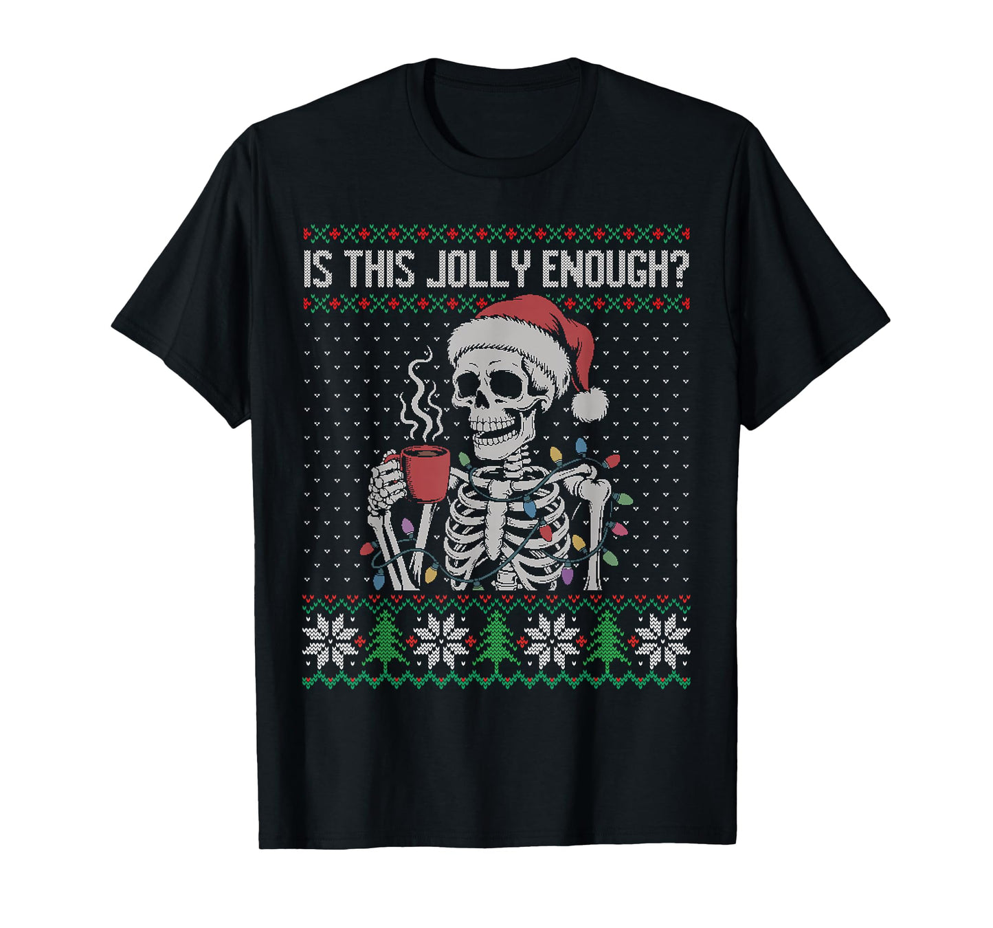 is This Jolly Enough Skeleton Ugly Christmas Sweater T-Shirt