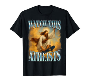 Christian Jesus Meme Religious Funny Watch This Atheists T-Shirt