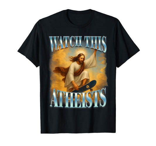 Christian Jesus Meme Religious Funny Watch This Atheists T-Shirt