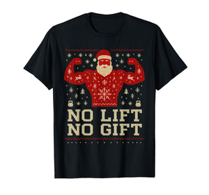 No Lift No Gift Santa Flexing Ugly Christmas Sweater T-Shirt