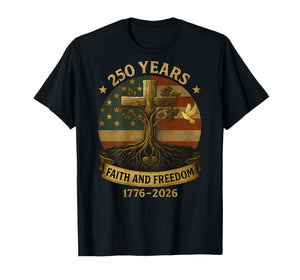 On Back Flag Cross 250 Years Faith and Freedom 1776-2026 T-Shirt
