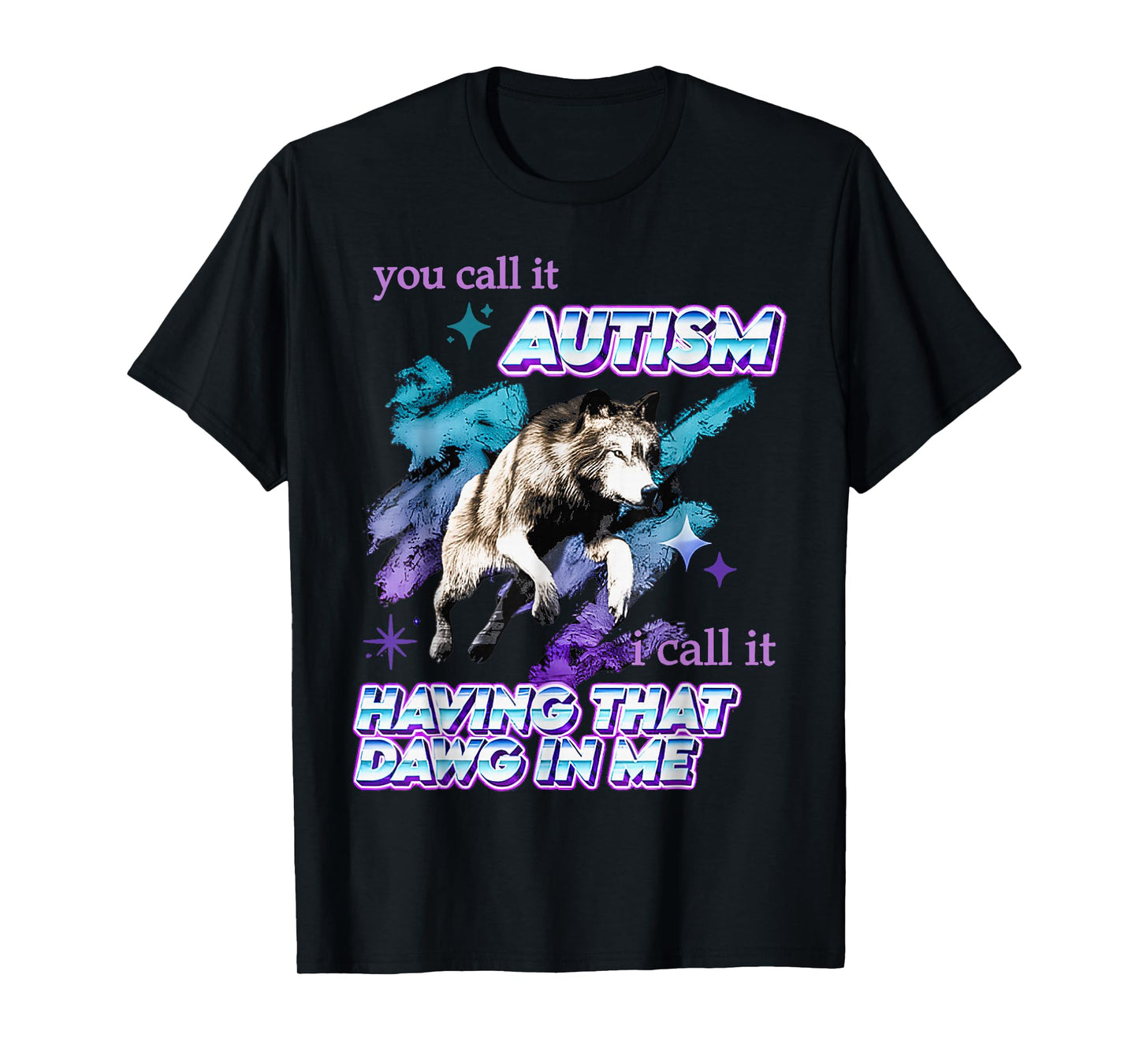 Funny You Call It Autism I Call It Having That Dawg in Me T-Shirt