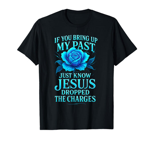 Jesus Dropped The Charges Faith Forgiveness T-Shirt