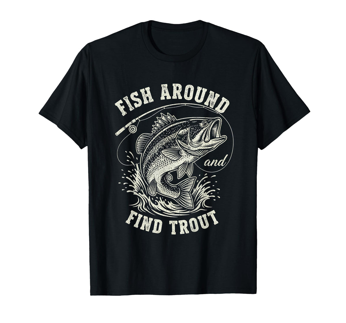 Fish Around & Find Trout Funny Fishing T-Shirt