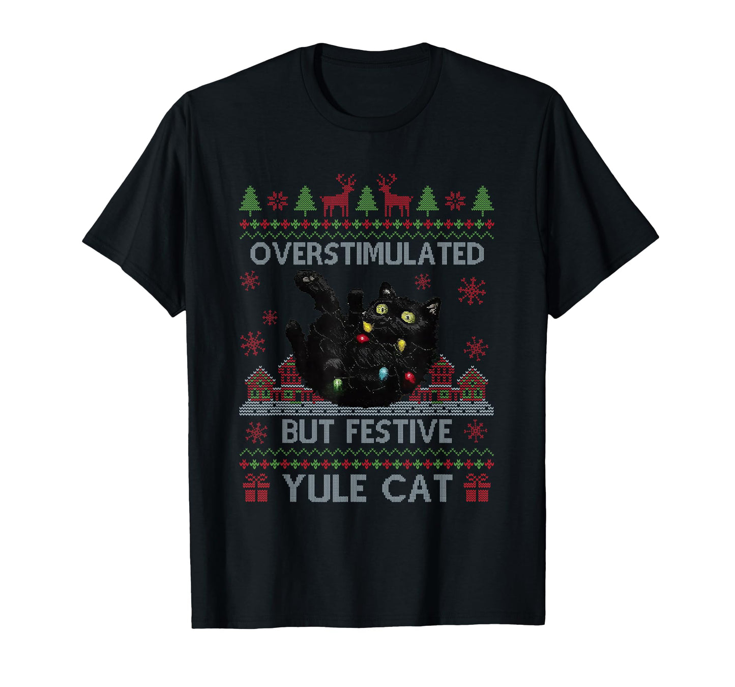 Overstimulated But Festive Yule Cat Ugly Sweater Christmas T-Shirt