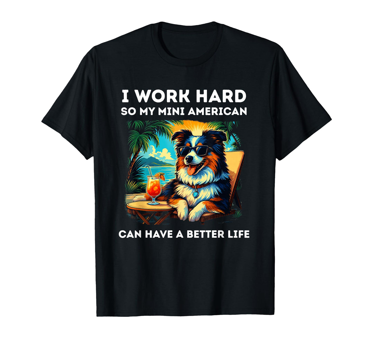 Funny Miniature American Shepherd Dog Design I Work Hard T-Shirt