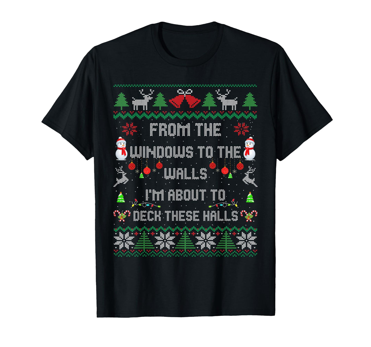 from The Windows to The Walls Deck These Halls Fun Ugly Xmas T-Shirt