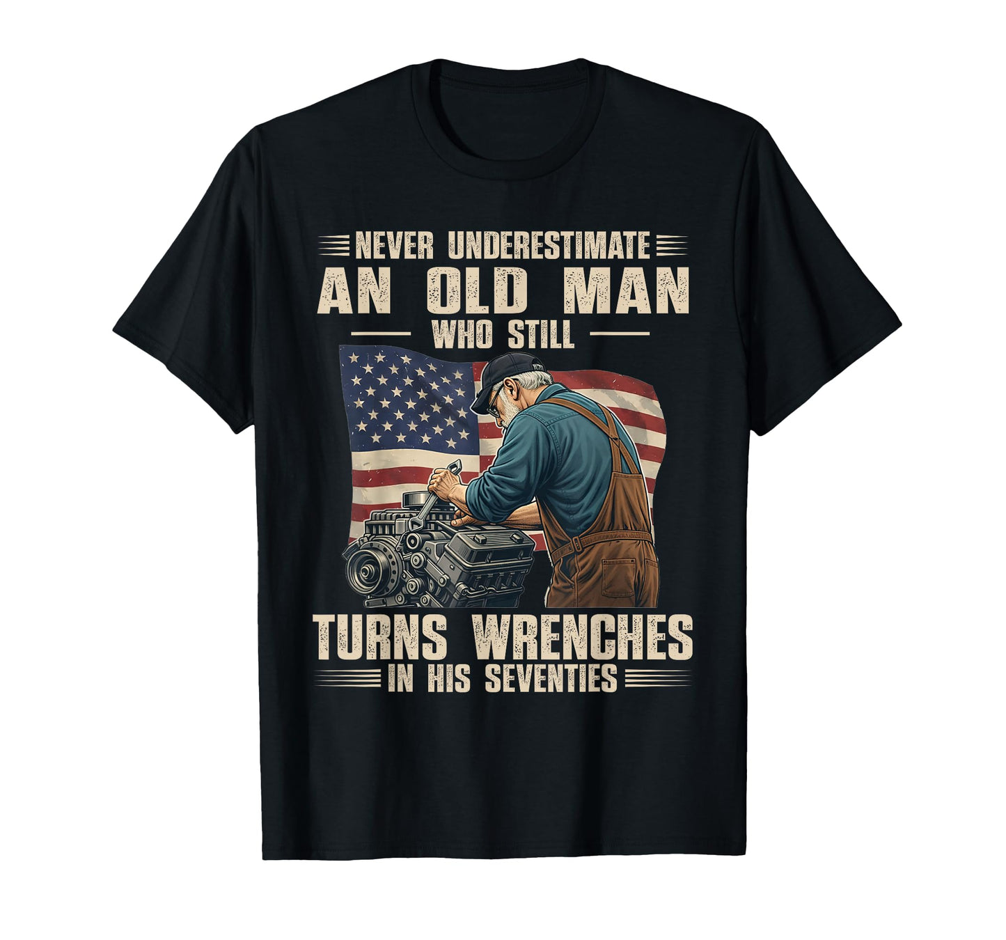 Never Underestimate an Old Man Who Still Turns Wrenches T-Shirt