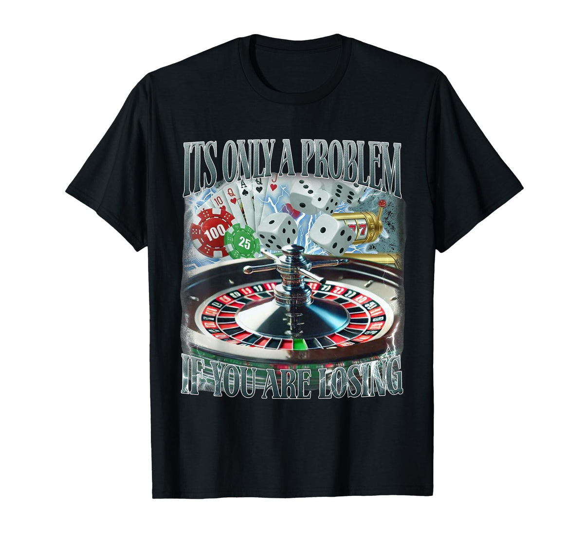 Only A Problem If You're Losing Funny Gambling Bootleg T-Shirt
