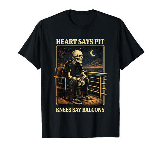 Heart Says Pit Knees Say Balcony T-Shirt