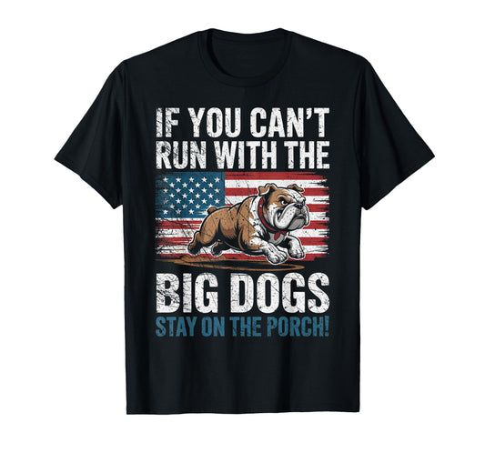 Funny If You Can't Run with The Big Dog, Stay On The Porch T-Shirt