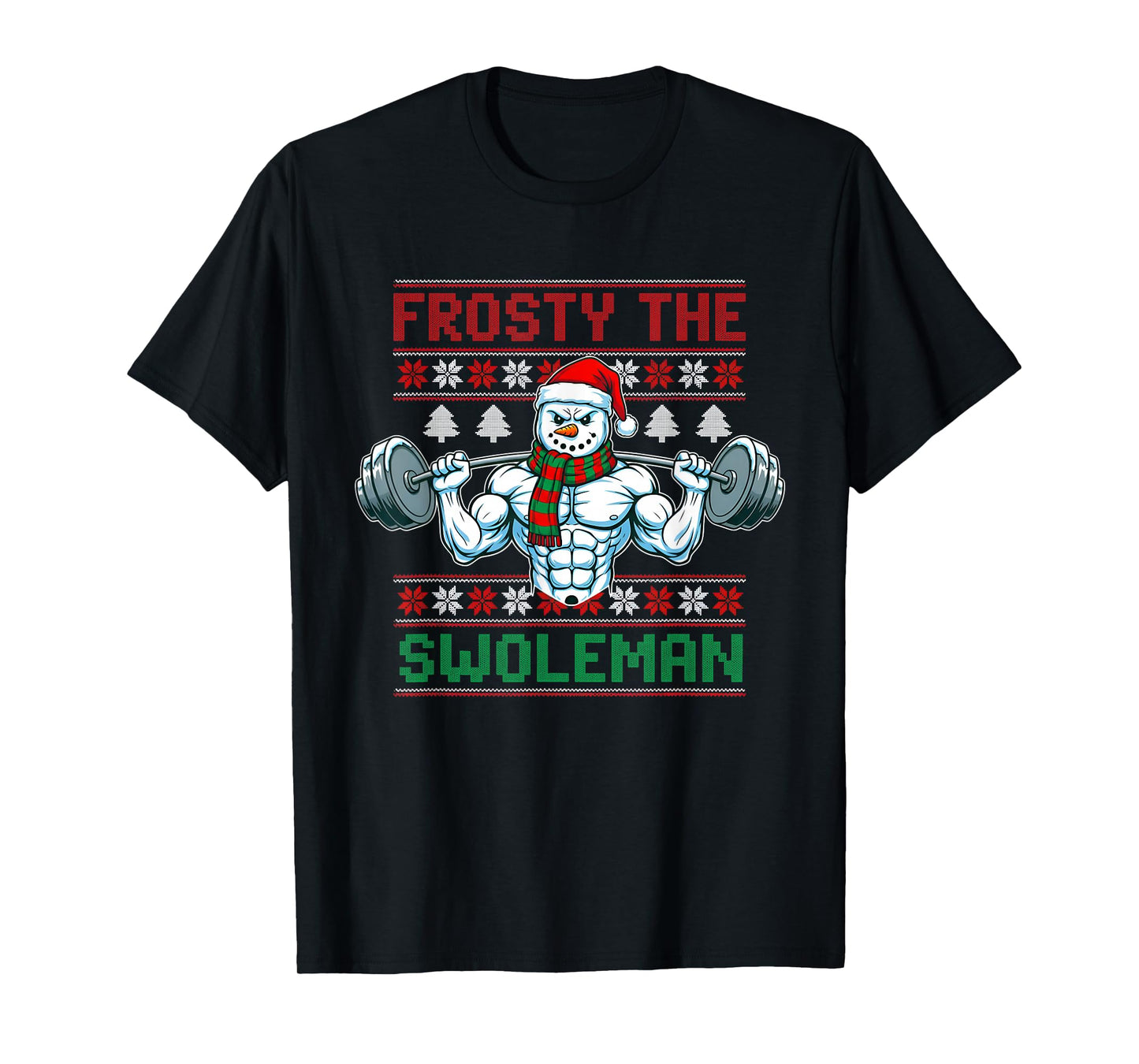 Frosty The Swoleman Ugly Christmas Sweater Funny Snowman Gym T-Shirt