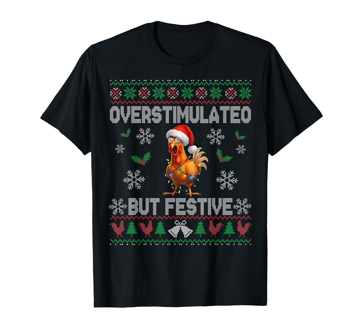 Overstimulated But Festive Ugly Christmas Sweater Chicken T-Shirt
