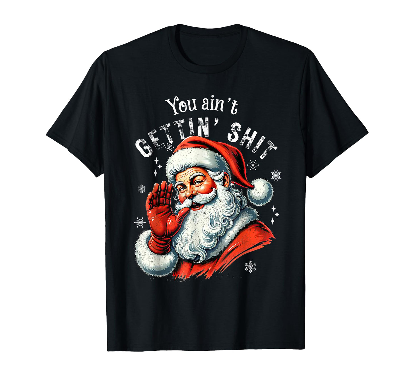 Retro You Ain't Getting Shit Funny Santa Christmas Clothing T-Shirt