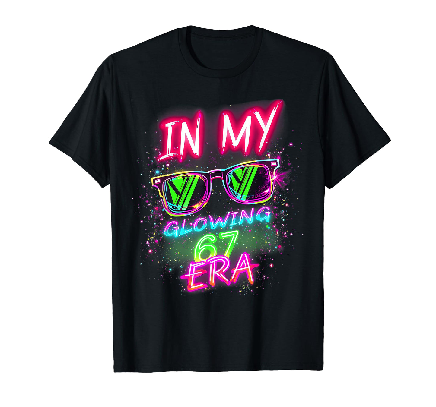 in My Glowing 67 Era Meme 6 7 Six Seven Colorful Bright T-Shirt