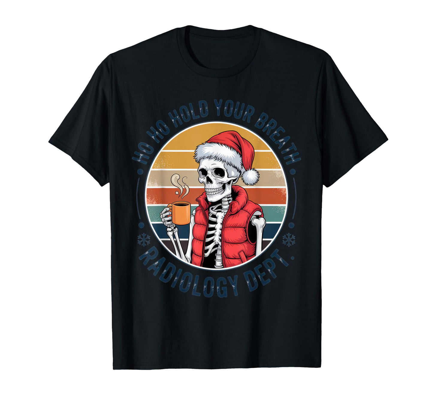 Ho Ho Hold Your Breath Radiology Dept Funny Christmas Coffee T-Shirt