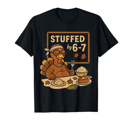Stuffed by 67 Funny Teacher 67 Thanksgiving Turkey Six Seven T-Shirt
