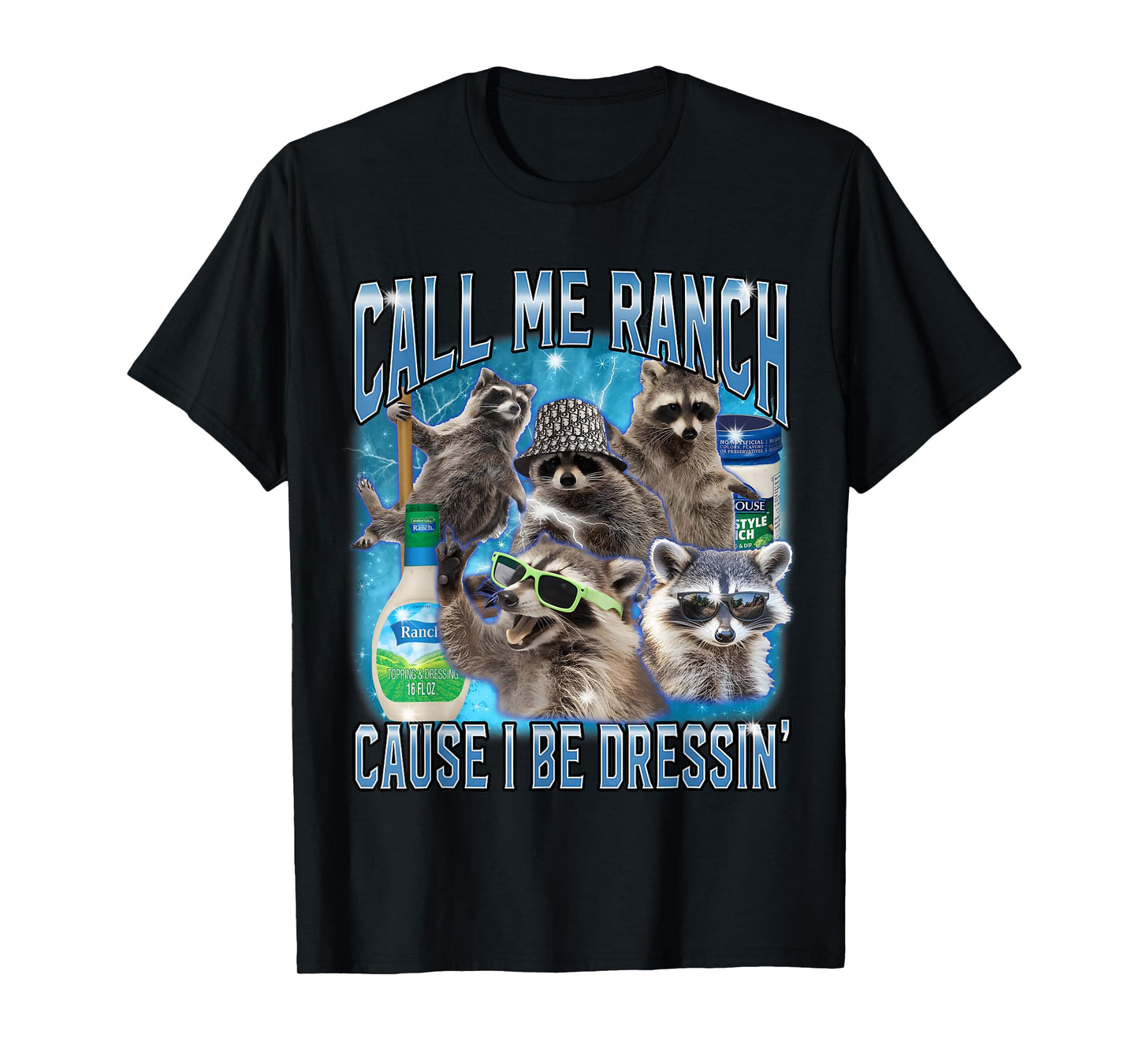 Funny Raccoon Call Me Ranch Cause I Be Dressing Unhinged T-Shirt