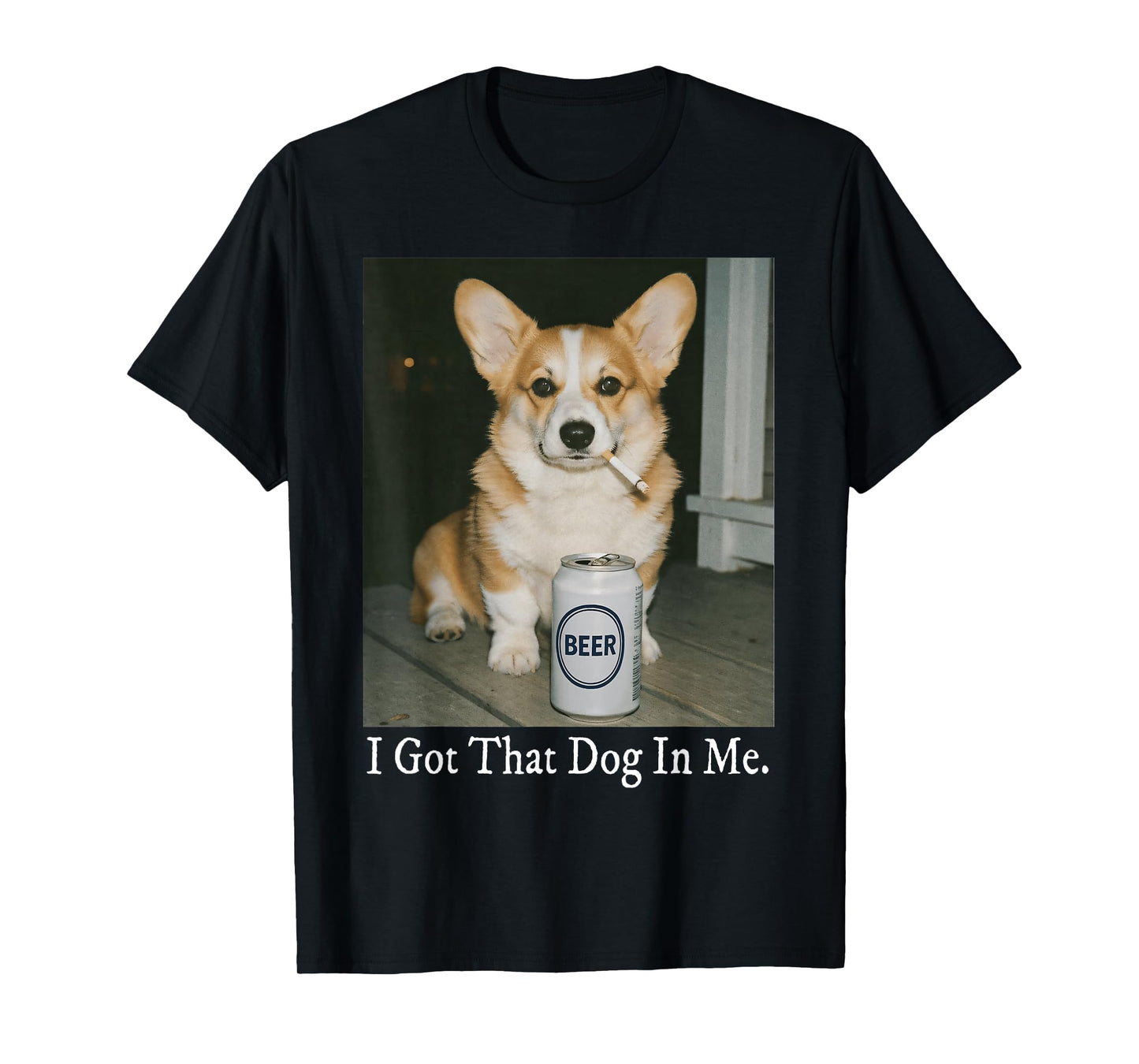 I Got That Dog in Me Funny Corgi Smoking Beer Meme Dog Lover T-Shirt