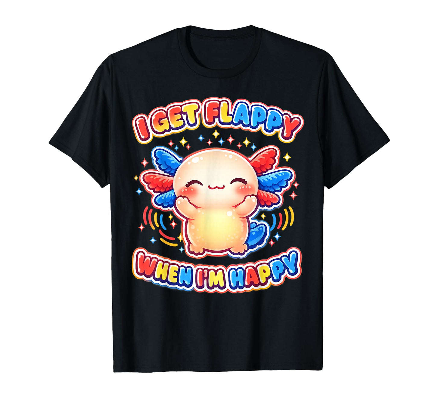 Autism Support Stimming Axolotl I Get Flappy When I'm Happy T-Shirt