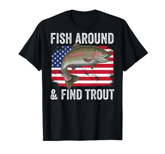 Fish Around and Find Trout Funny Fishing Fishermen Back T-Shirt