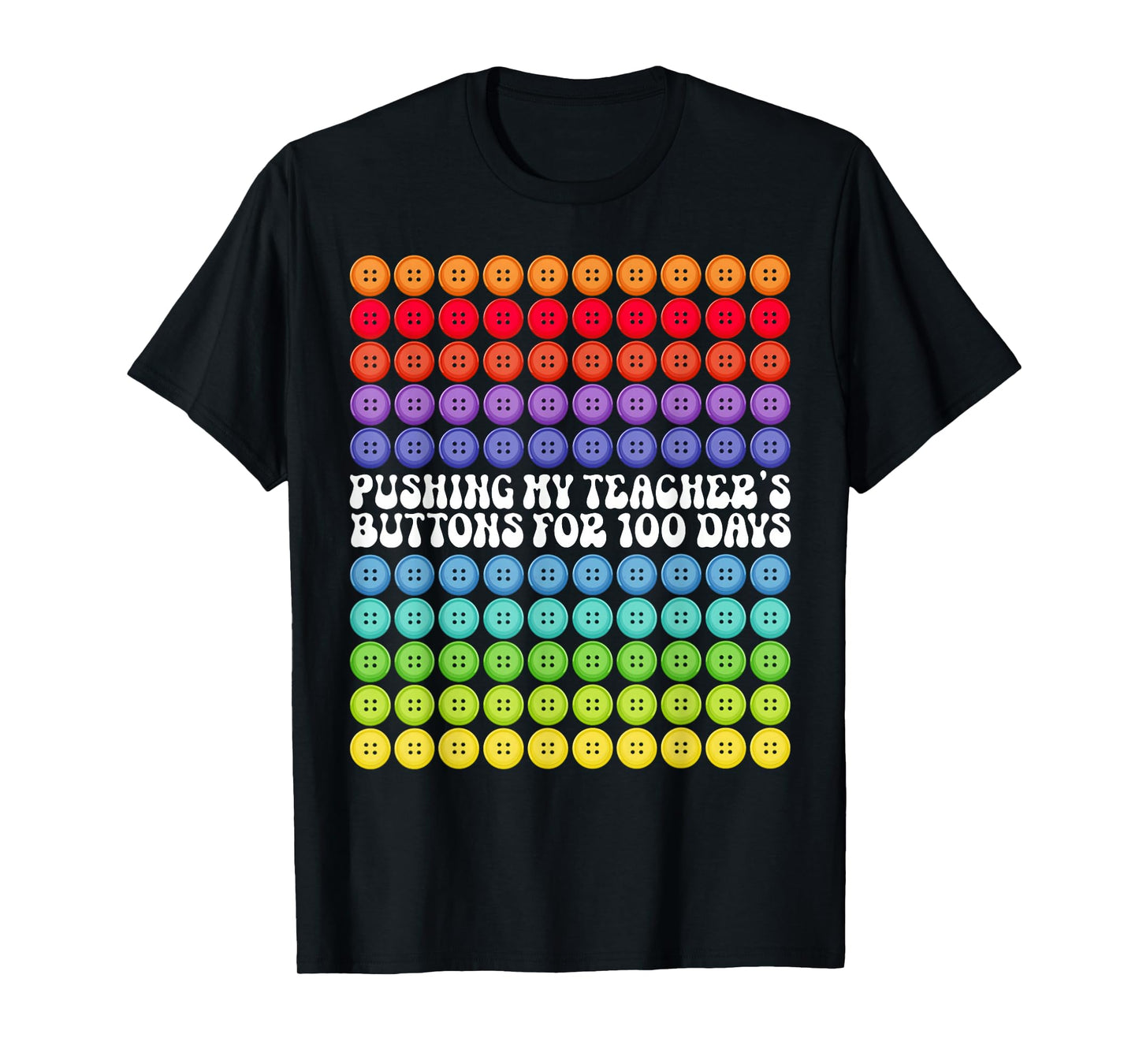 Pushing My Teachers' Buttons for 100 Days 100 Days of School T-Shirt