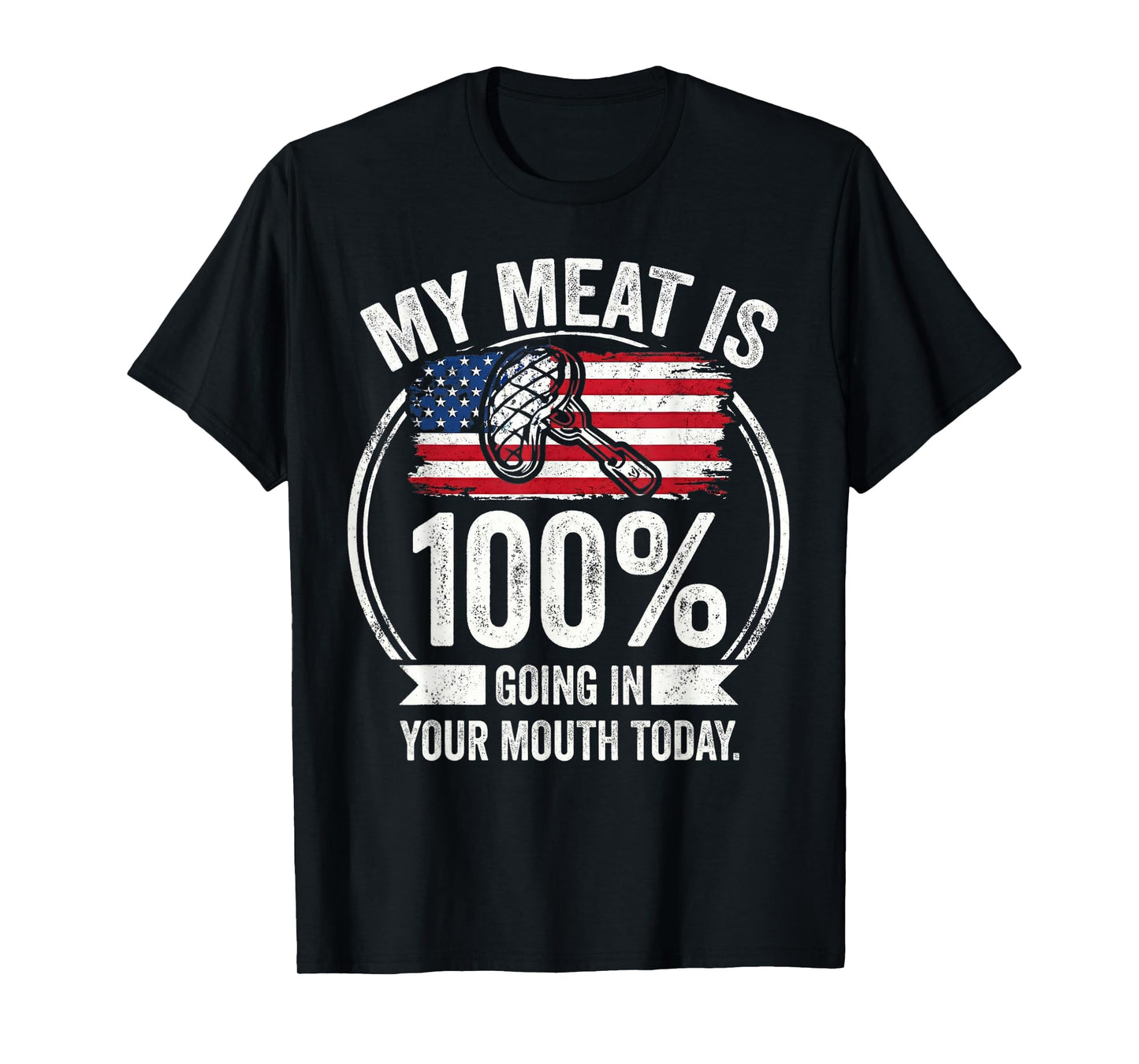 My Meat is 100% Going in Your Mouth Today Funny BBQ Grilling T-Shirt