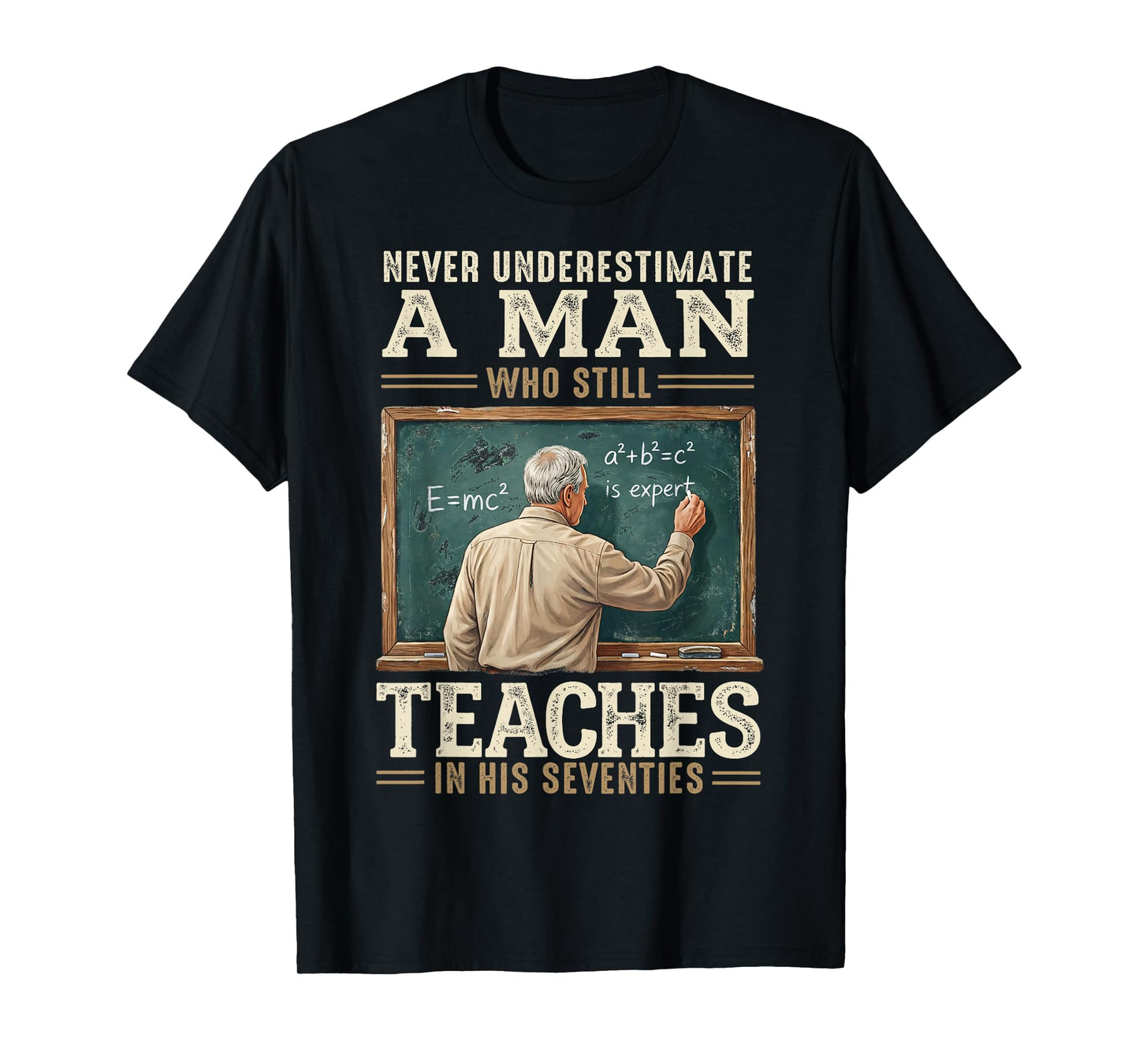 Never Underestimate Man Who Still Teaches in His Seventies T-Shirt