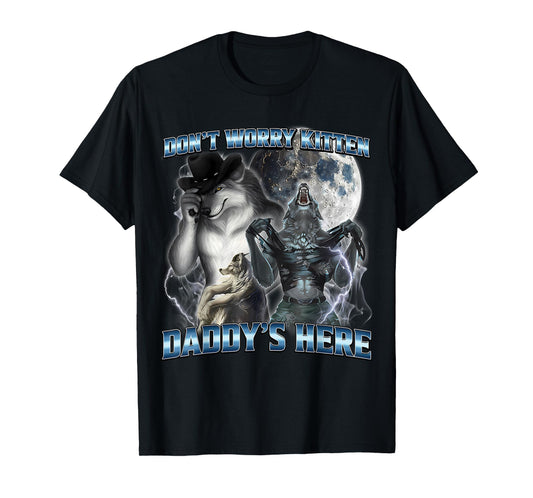 Cool Funny Alpha Wolf Meme Don't Worry Kitten Daddy's Here T-Shirt