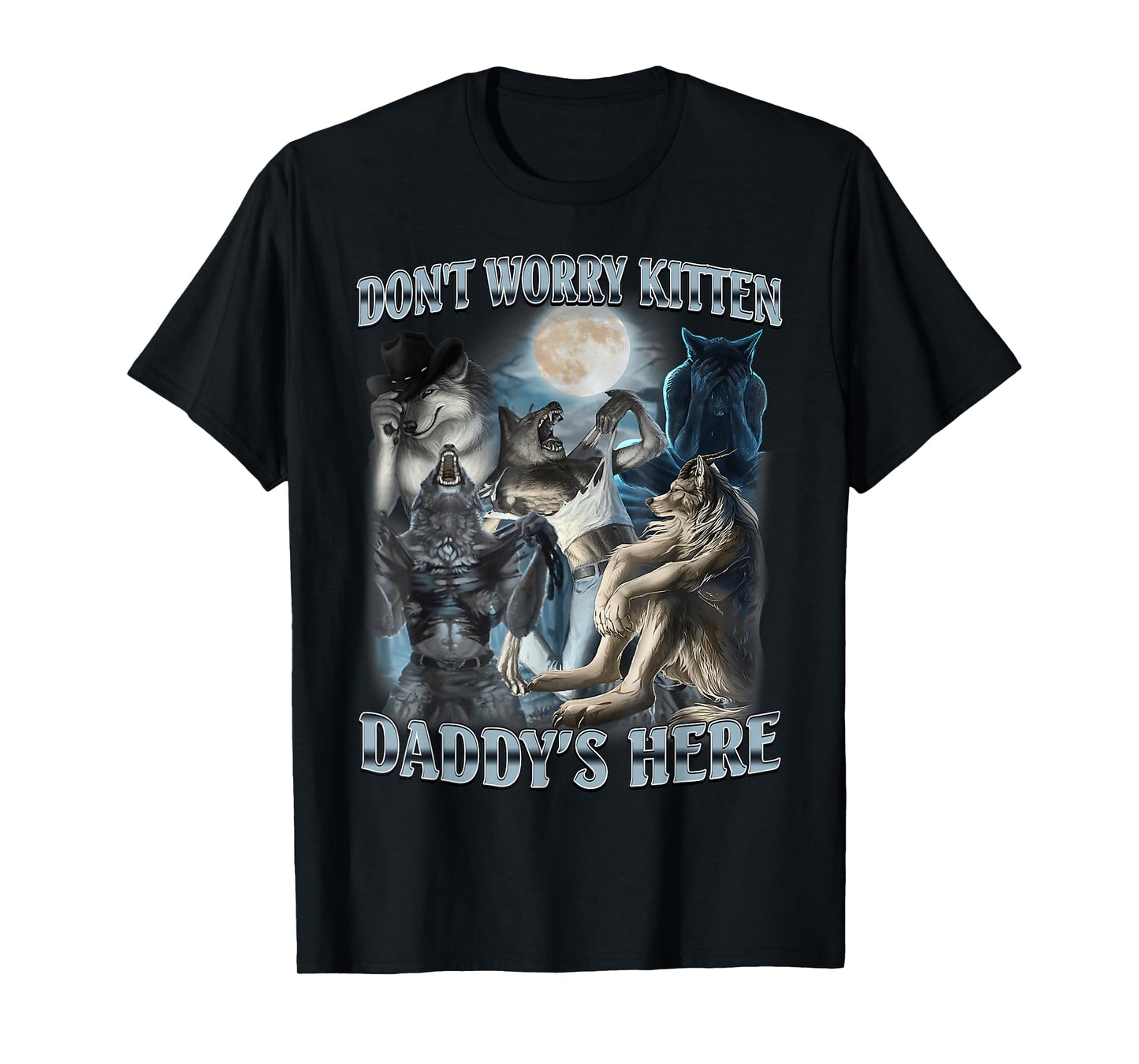 Don't Worry Kitten Daddy's Here Funny Alpha Wolf Meme T-Shirt