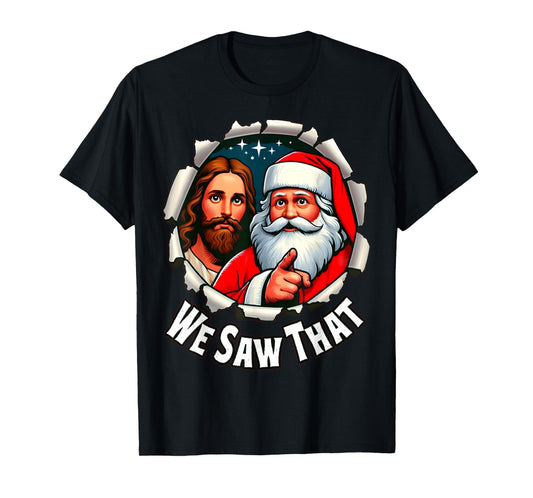 Funny We Saw That Quote Meme Jesus and Santa Christian Xmas T-Shirt