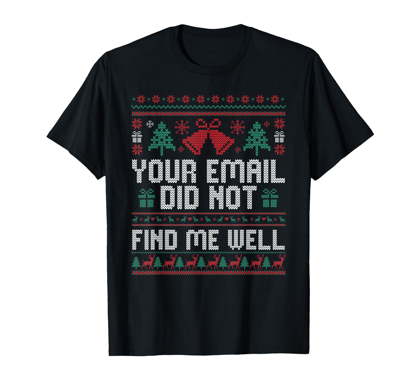 Your Email Did Not Find Me Well Ugly Christmas Office Party T-Shirt