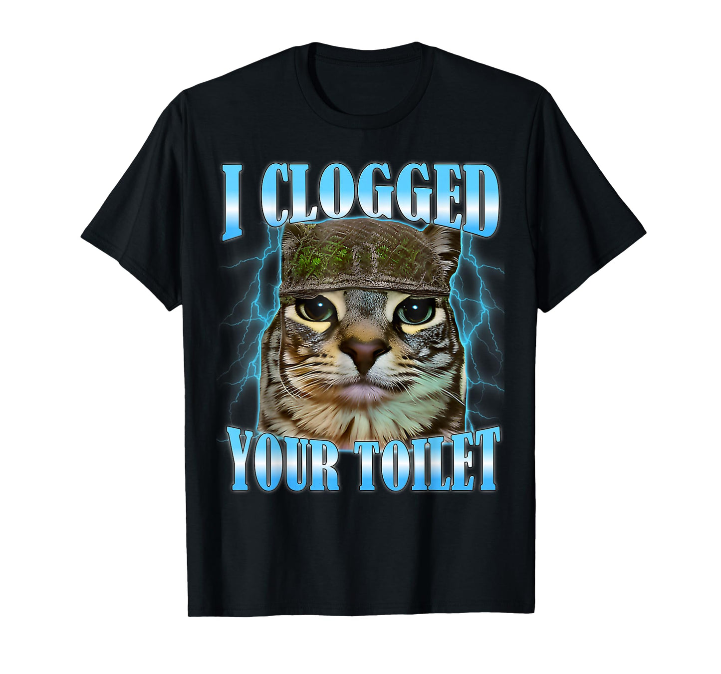 I Clogged Your Toilet Funny Cat War Meme Brainrot T-Shirt