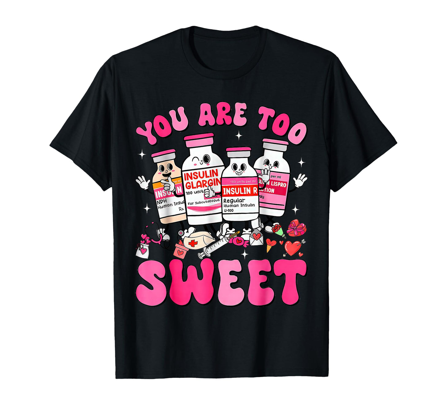 You are Too Sweet Valentine Nurse Insulin Diabetes ICU T-Shirt