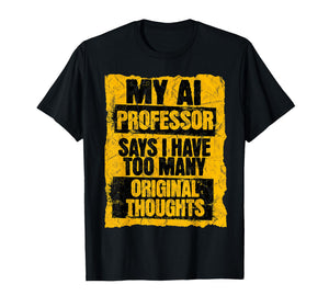 Funny AI Professor Too Many Original Thoughts Student Ironic T-Shirt
