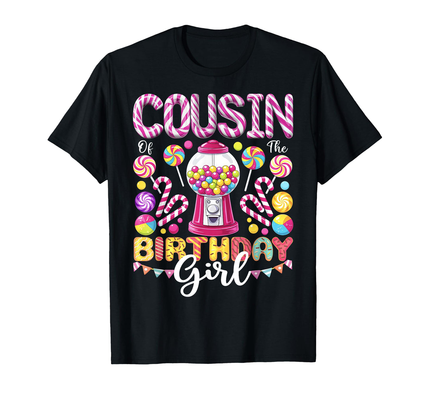 Cousin of The Birthday Girl Sweet Candy Birthday Girl Party T-Shirt