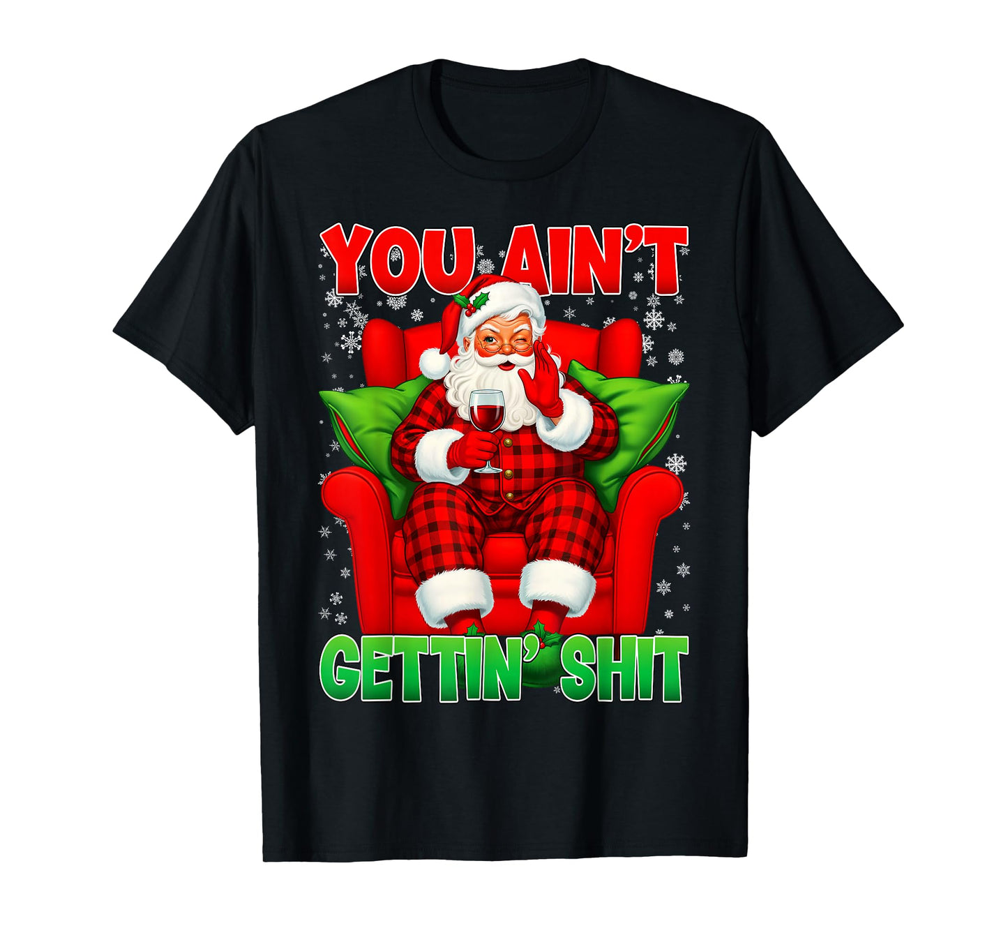 You Ain't Getting Santa Funny Inappropriate Ugly Christmas T-Shirt