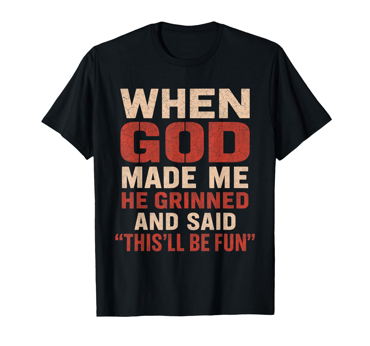 Sarcastic Funny Tee When God Made Me Men Dad Father Graphic T-Shirt