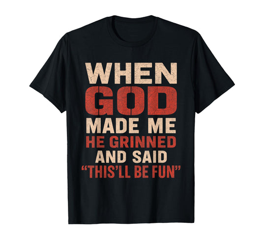 Sarcastic Funny Tee When God Made Me Men Dad Father Graphic T-Shirt