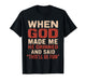 Sarcastic Funny Tee When God Made Me Men Dad Father Graphic T-Shirt