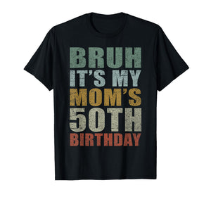 Bruh It's My Mom's 50th Birthday Retro 50 Years Old Bday T-Shirt