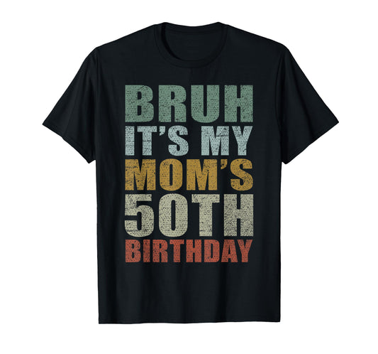 Bruh It's My Mom's 50th Birthday Retro 50 Years Old Bday T-Shirt
